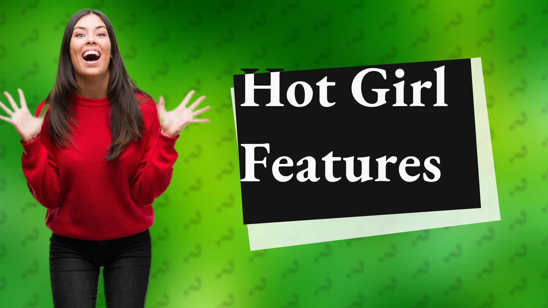 Hot Girl Features