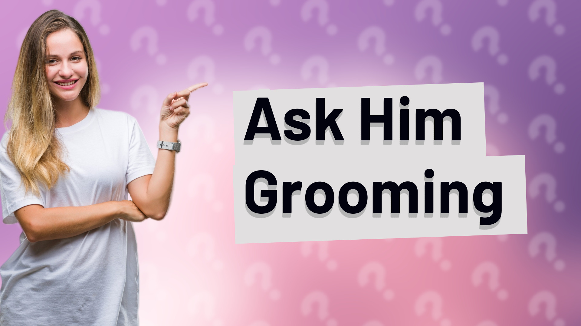 Ask Him Grooming
