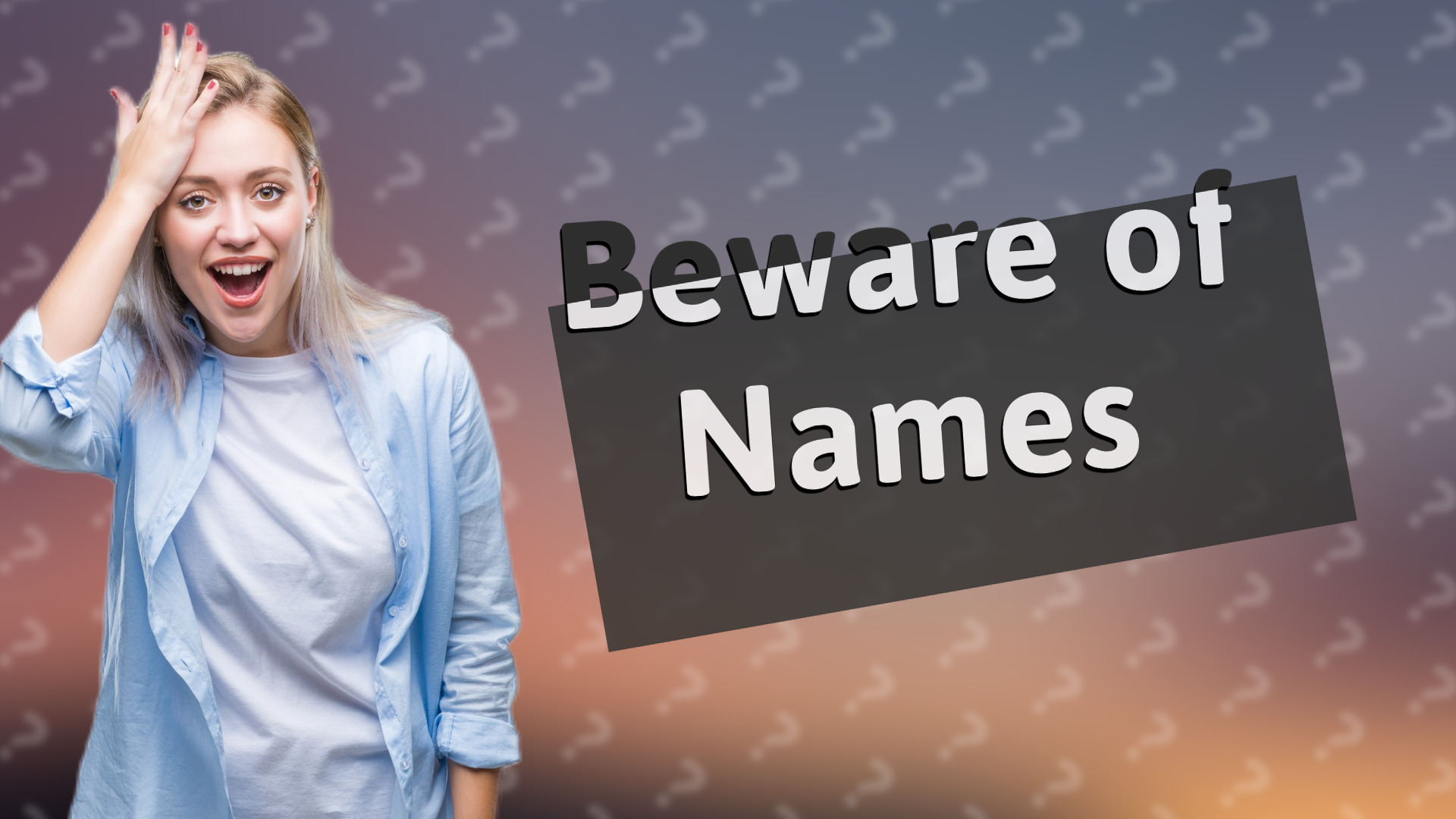 Beware of Names