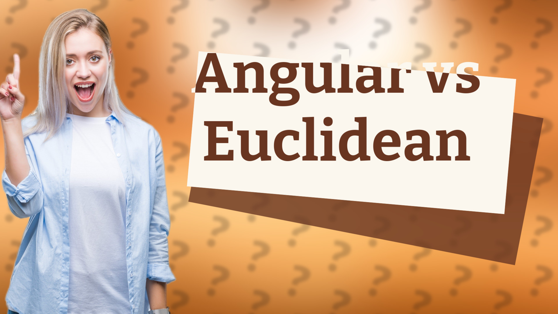 Angular vs Euclidean