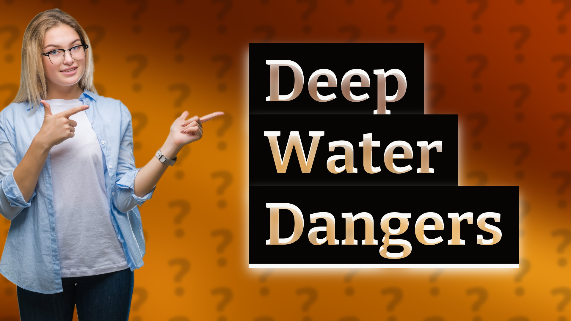 Deep Water Dangers