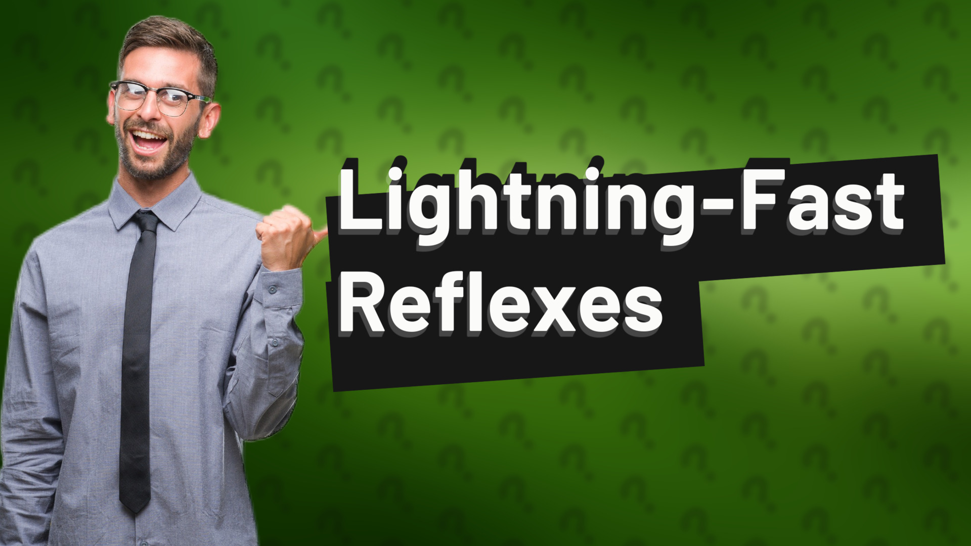 Lightning-Fast Reflexes