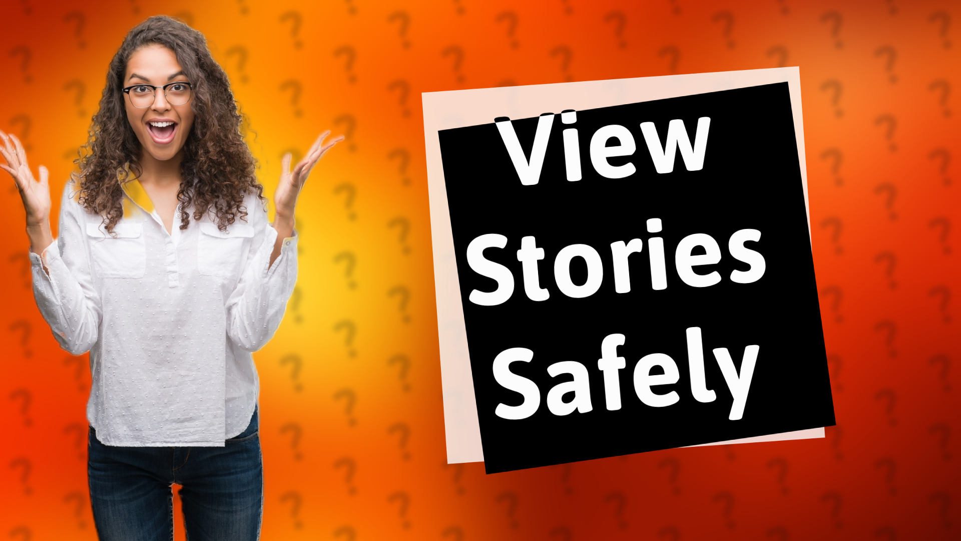 View Stories Safely