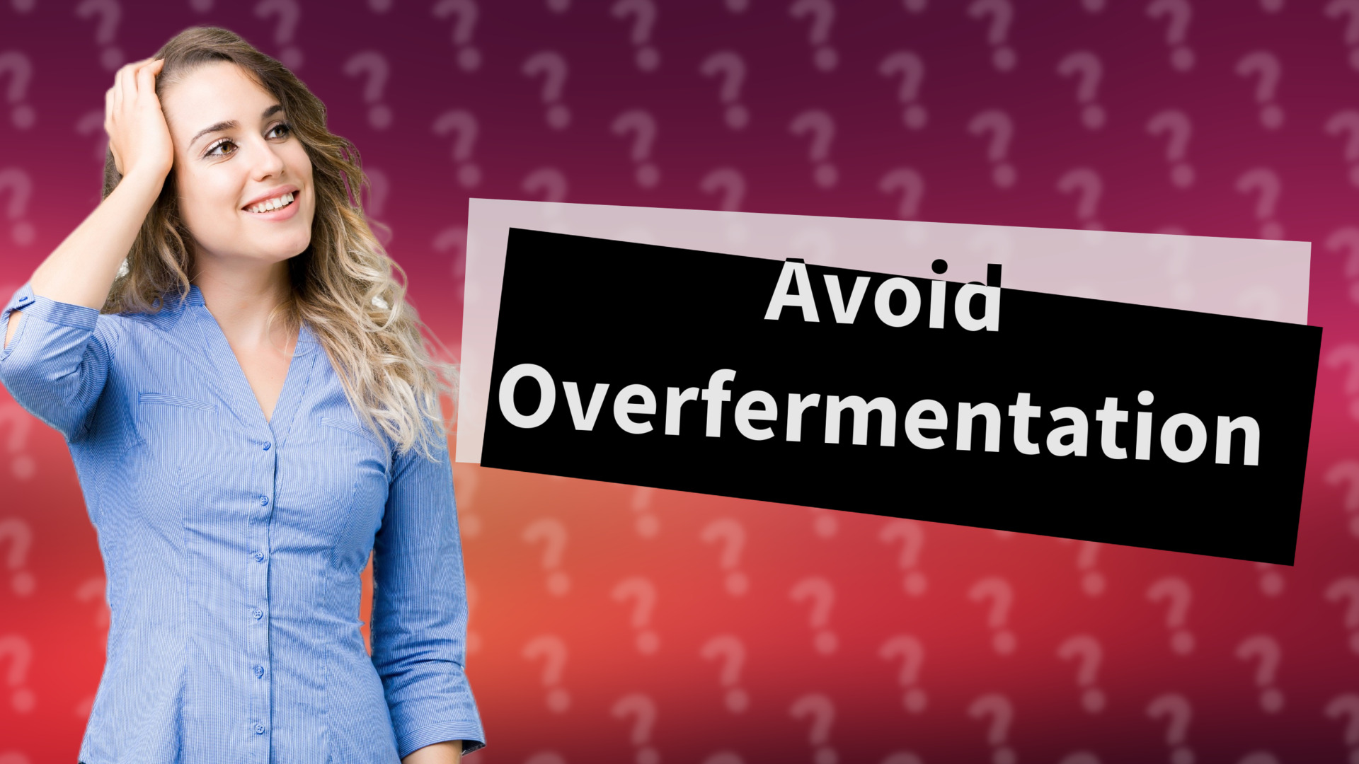 Avoid Overfermentation