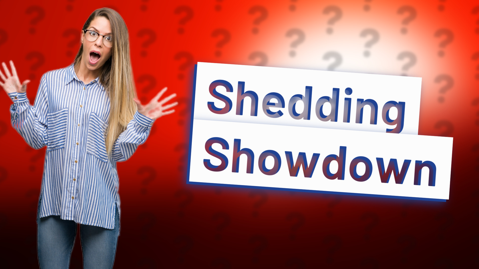 Shedding Showdown
