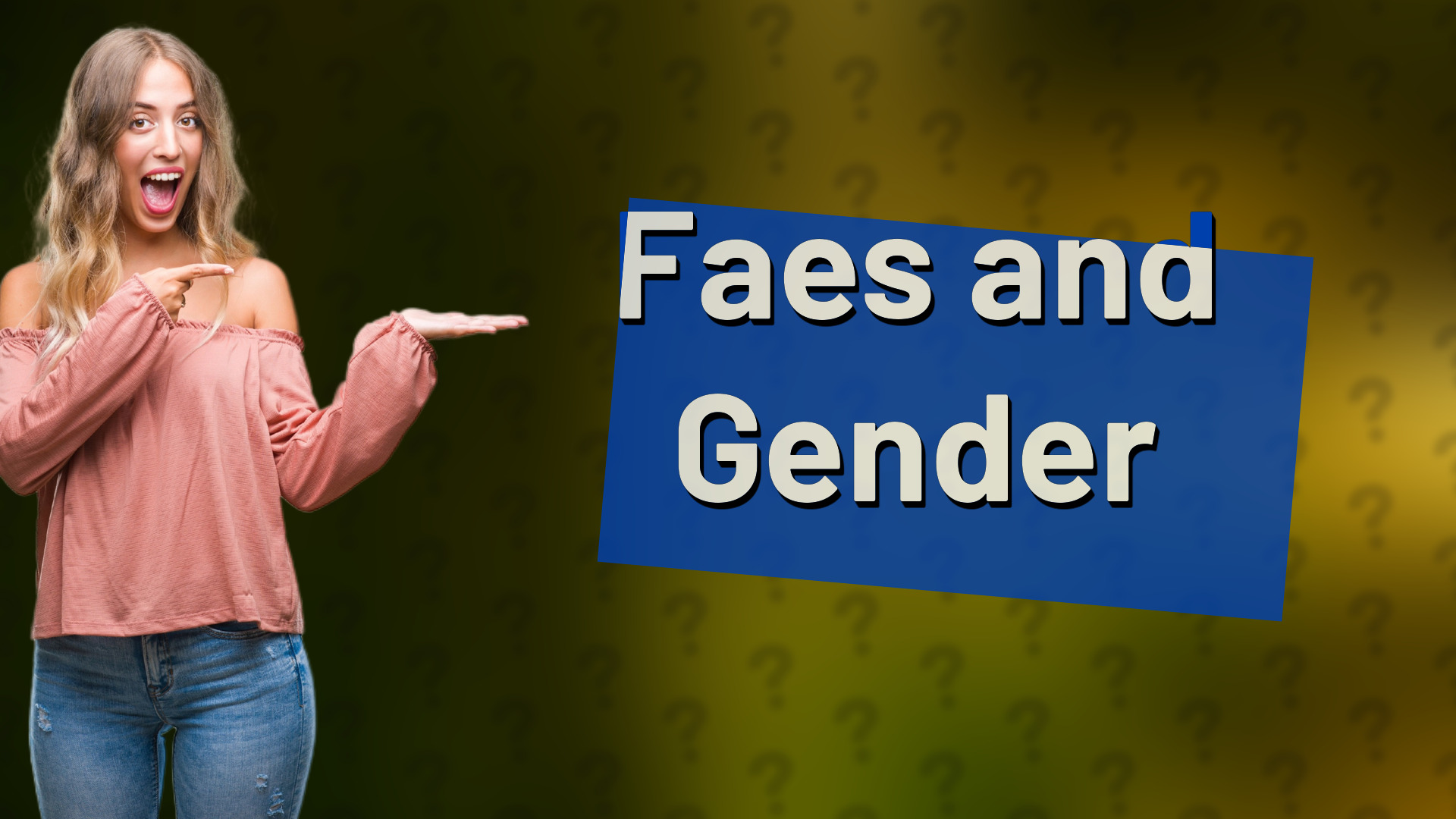 Faes and Gender