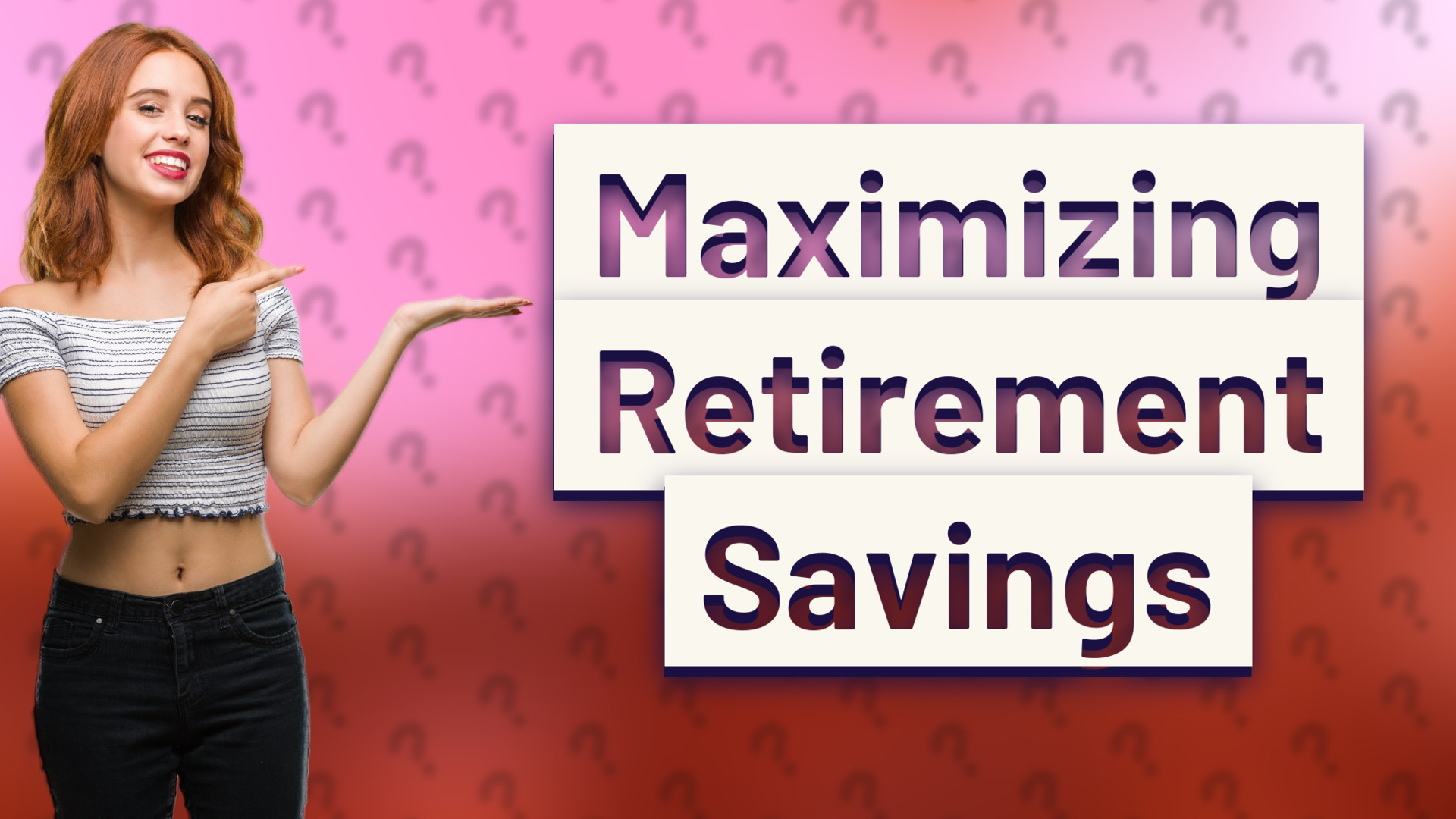 Maximizing Retirement Savings