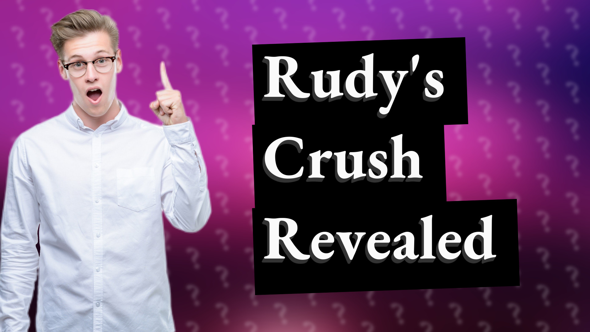 Rudy's Crush Revealed