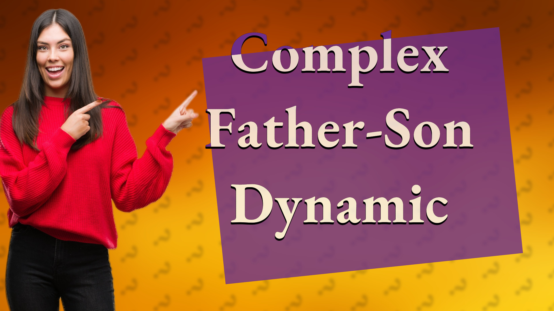 Complex Father-Son Dynamic
