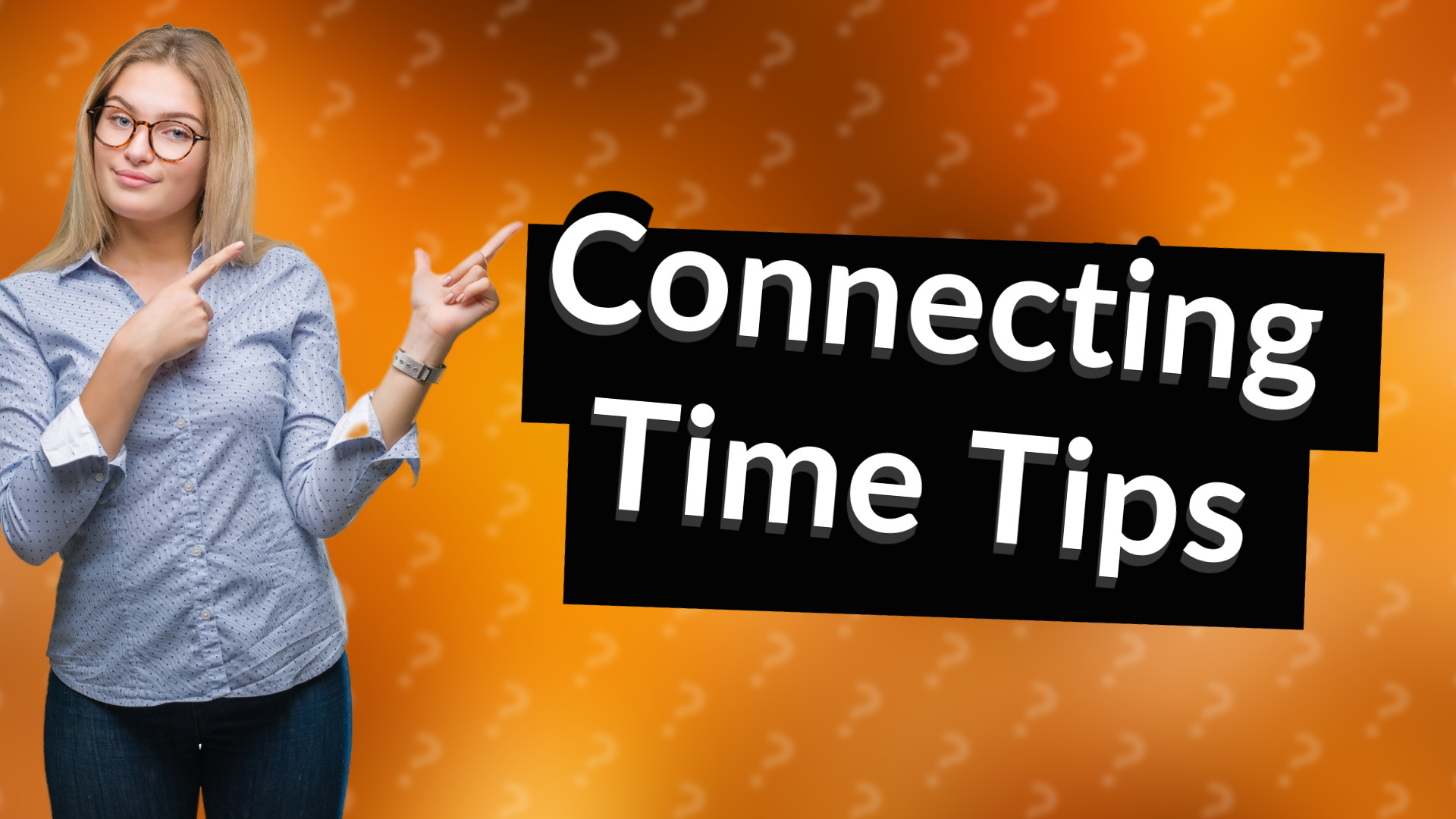 Connecting Time Tips