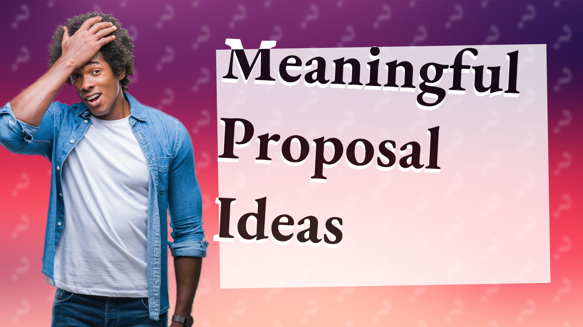 Meaningful Proposal Ideas