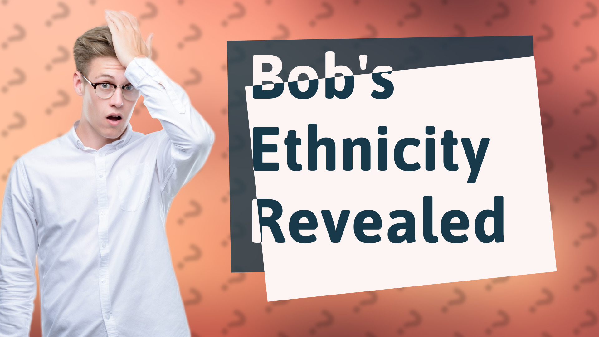 Bob's Ethnicity Revealed
