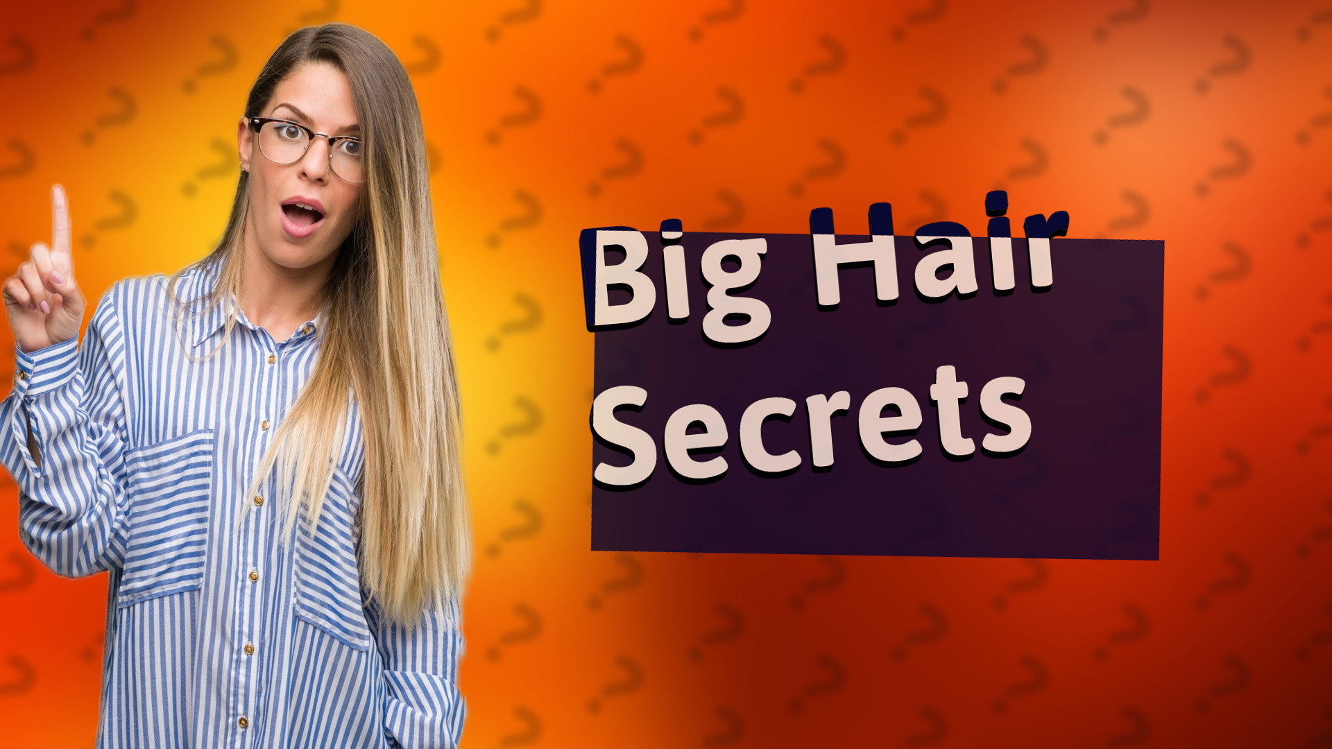 Big Hair Secrets