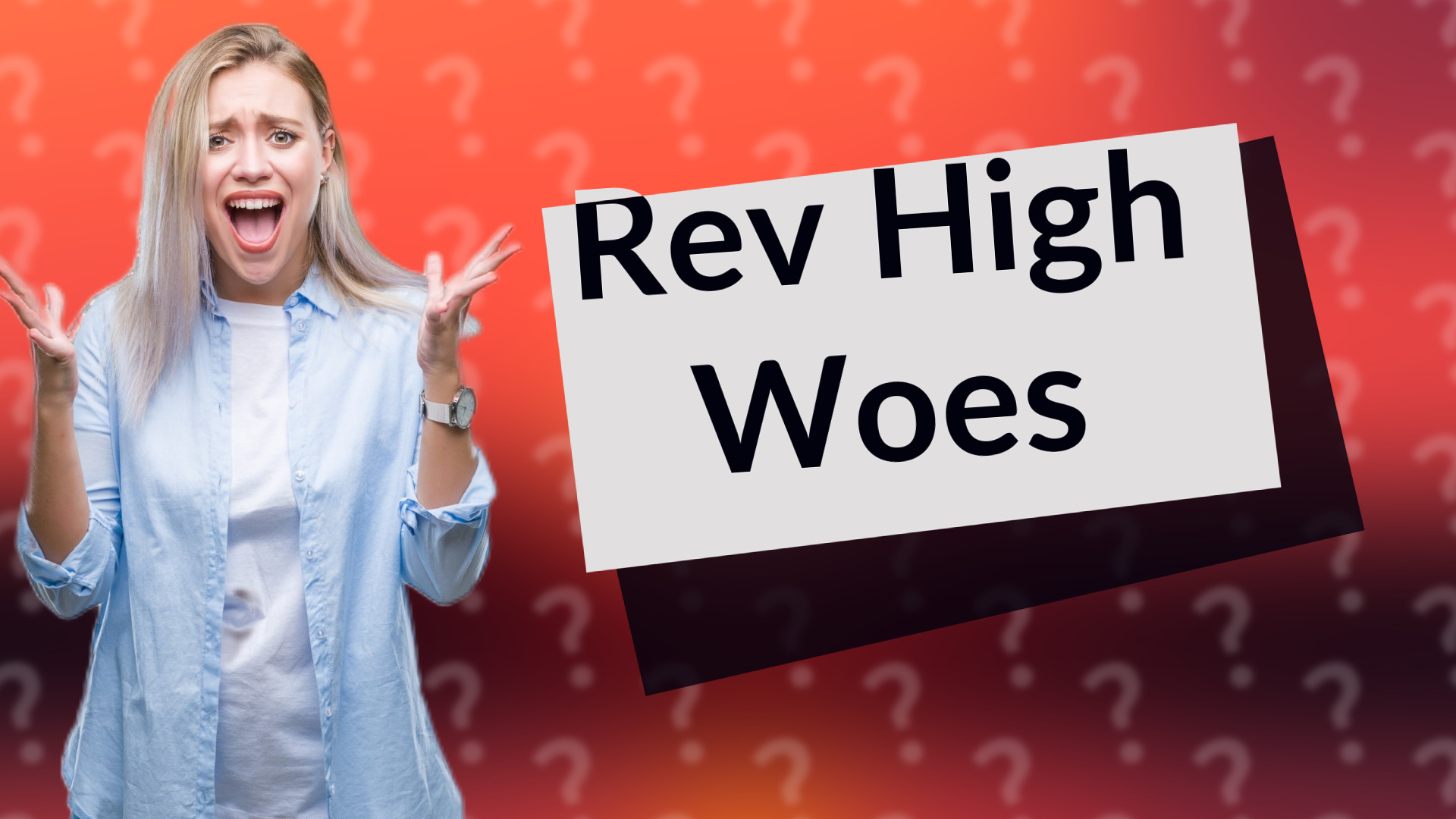 Rev High Woes