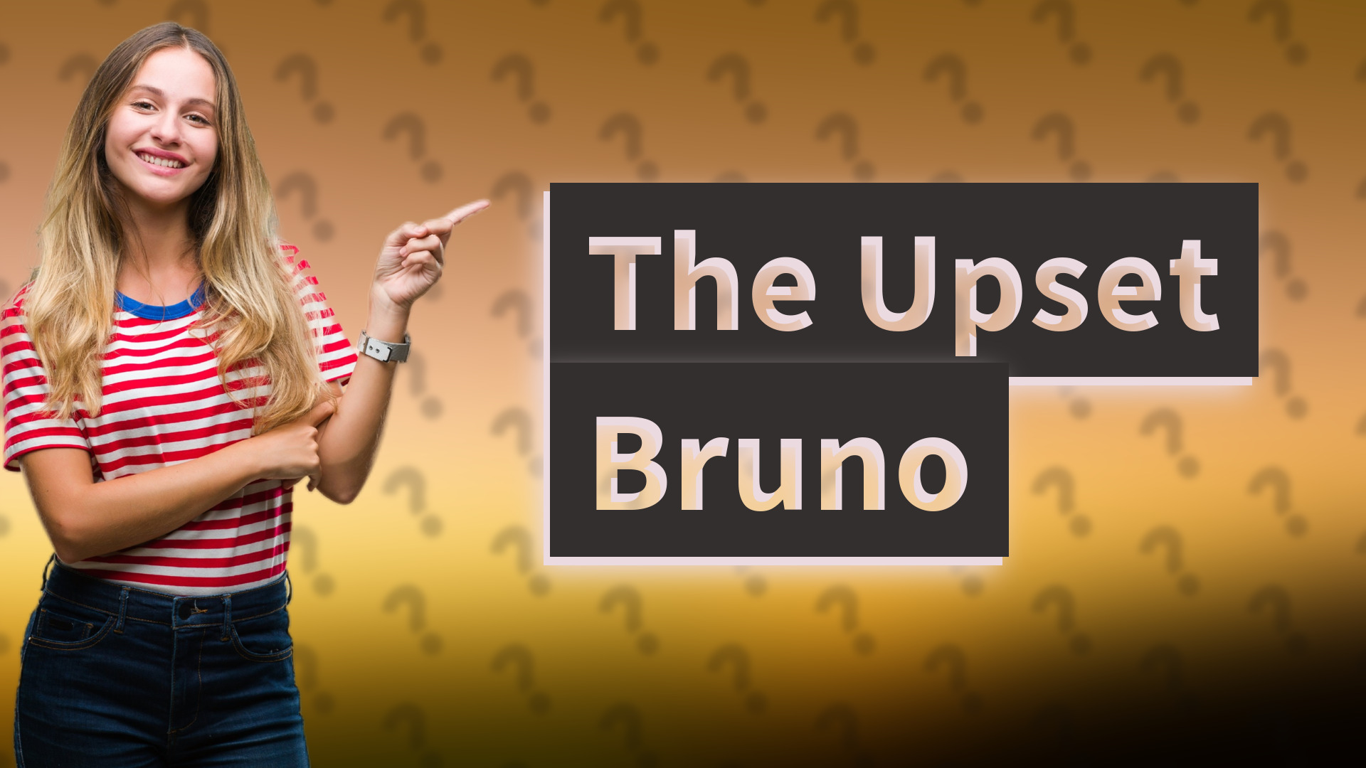 The Upset Bruno