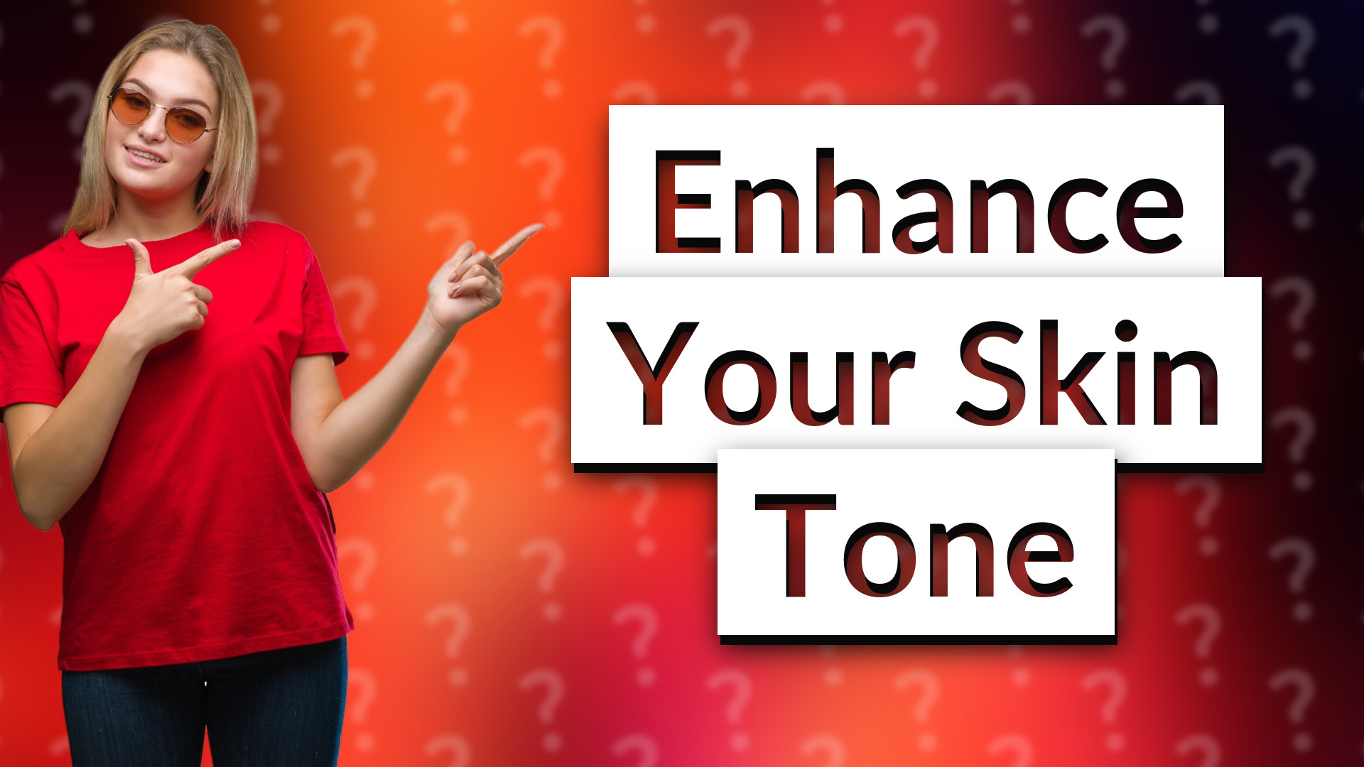 Enhance Your Skin Tone