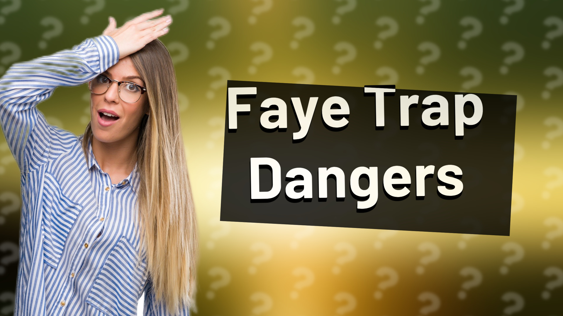 Faye Trap Dangers