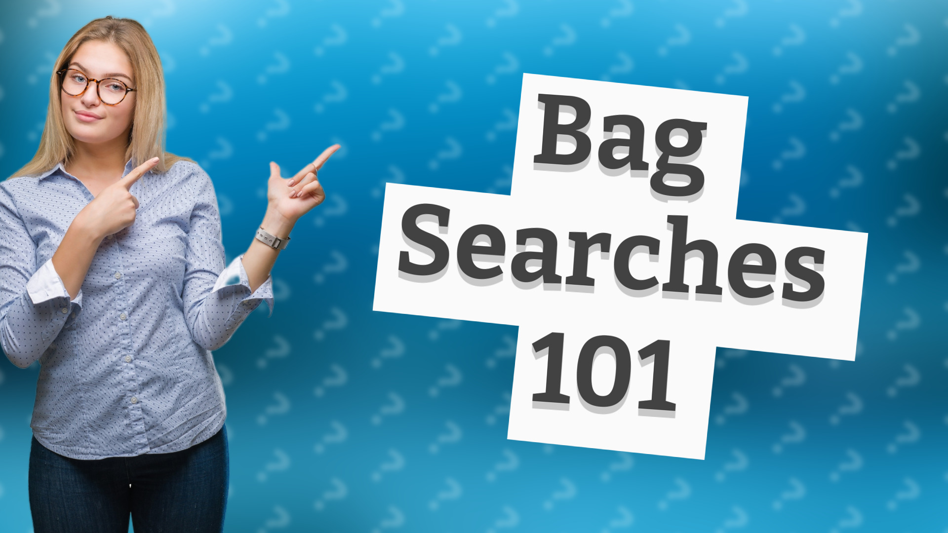 Bag Searches 101