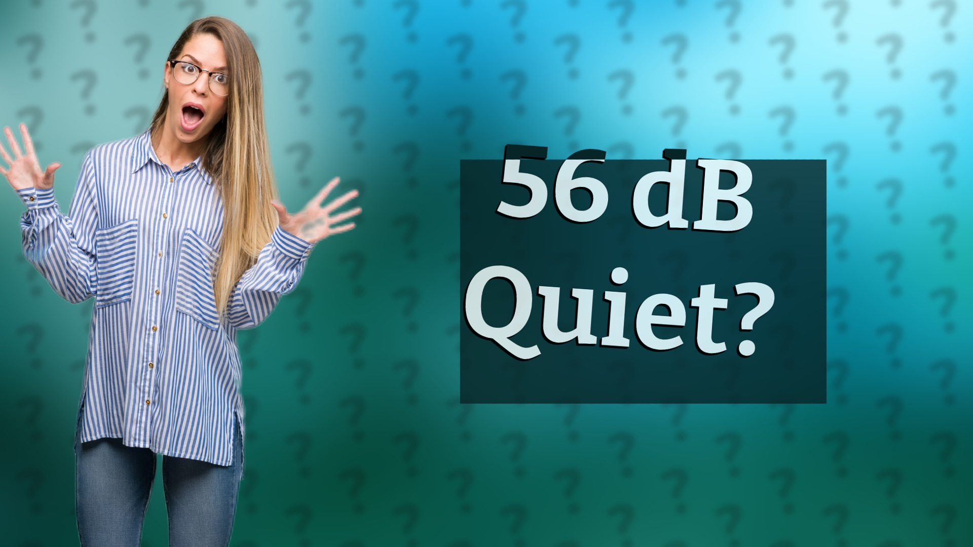 56 dB Quiet?