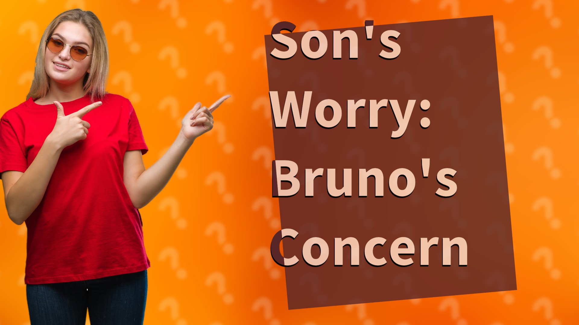 Son's Worry: Bruno's Concern
