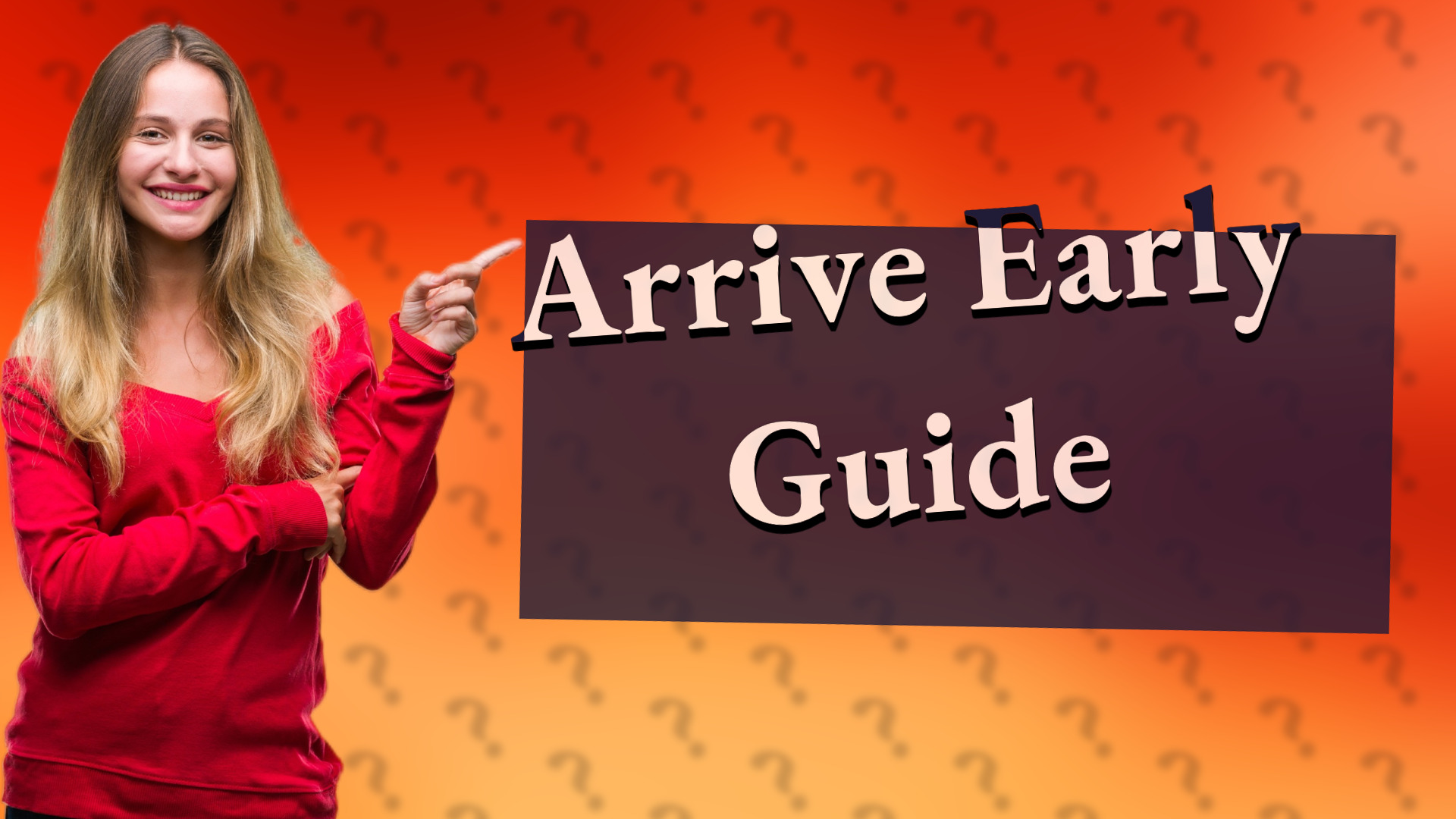 Arrive Early Guide