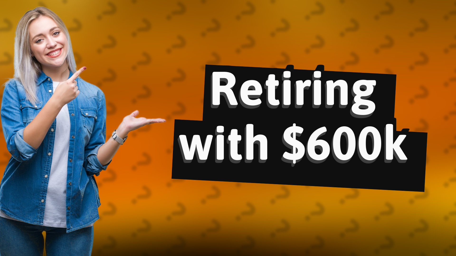 Retiring with $600k
