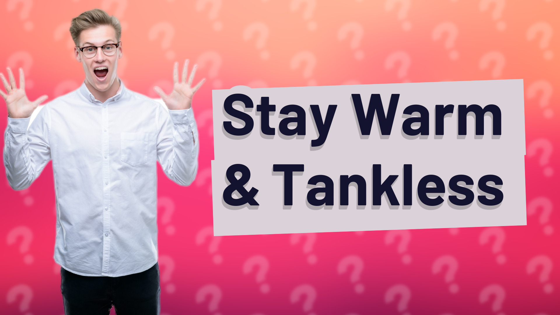 Stay Warm &amp; Tankless