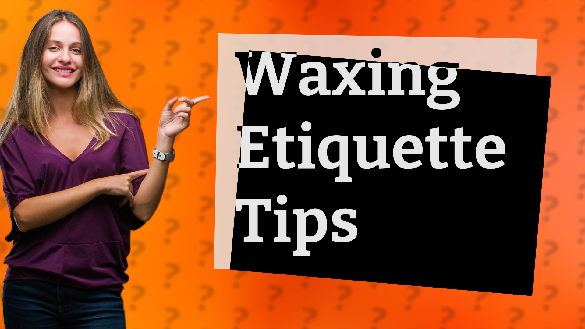 Waxing Etiquette Tips