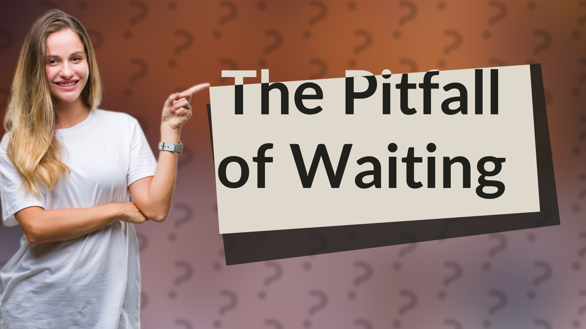 The Pitfall of Waiting