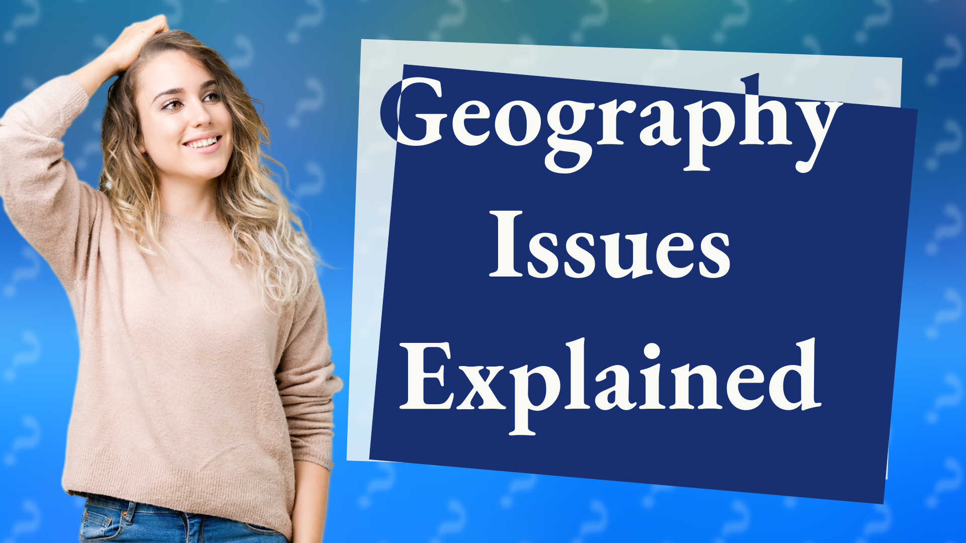Geography Issues Explained