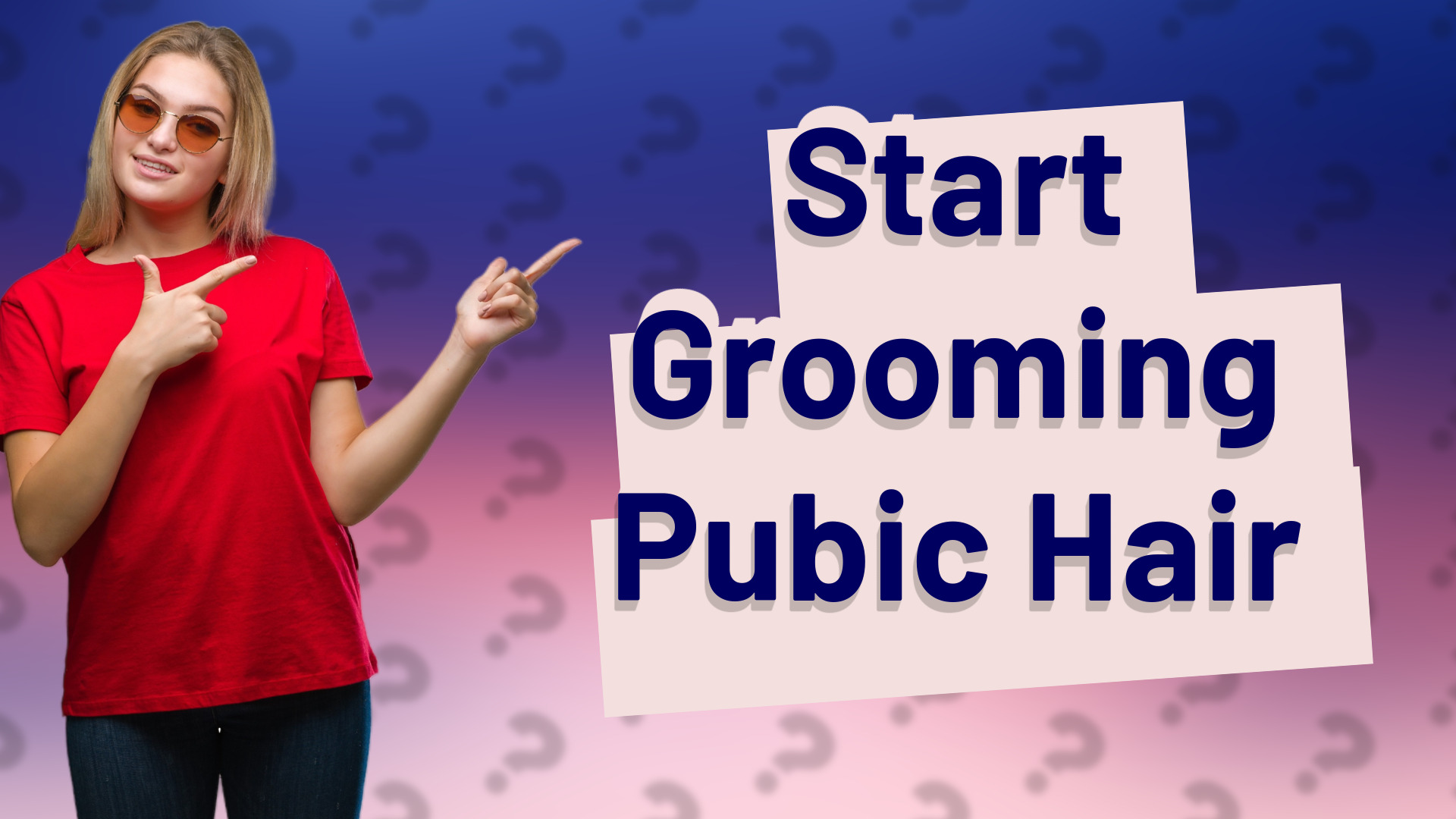 Start Grooming Pubic Hair