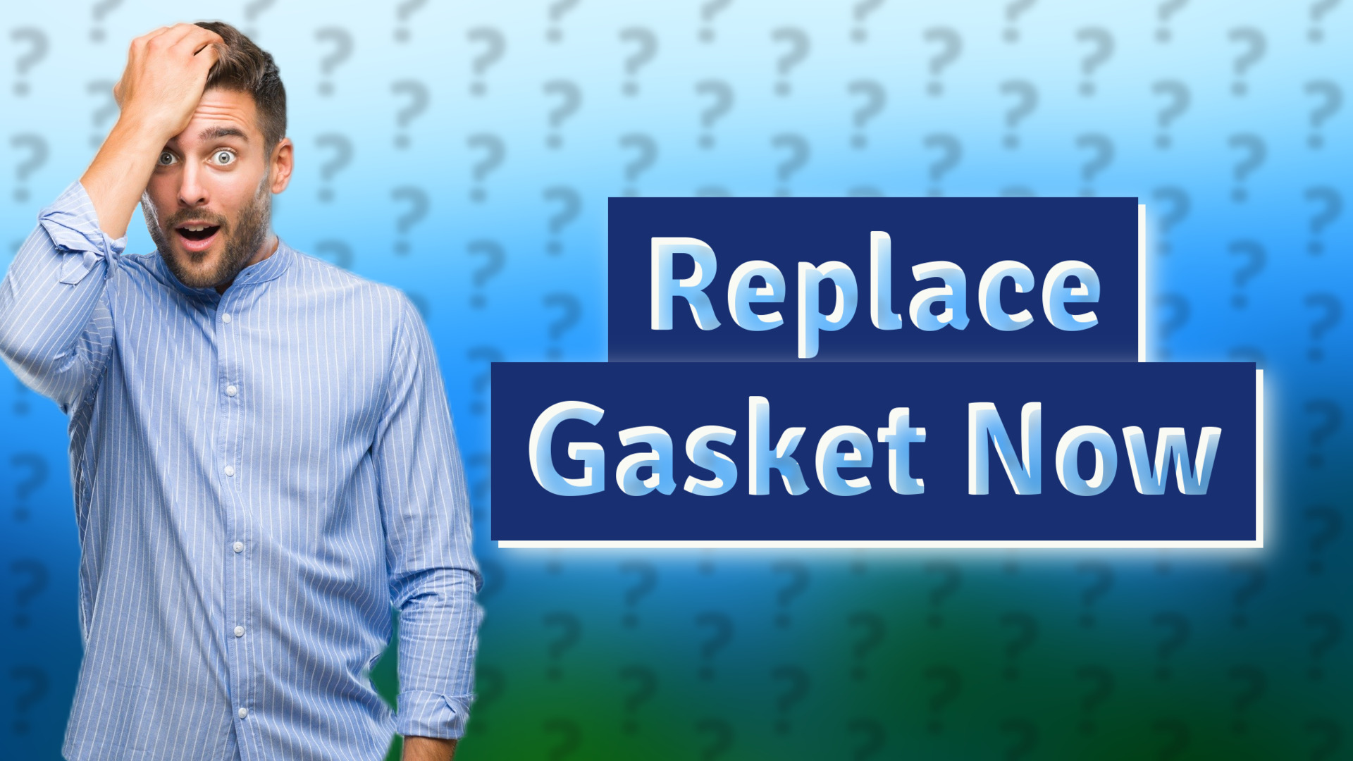 Replace Gasket Now