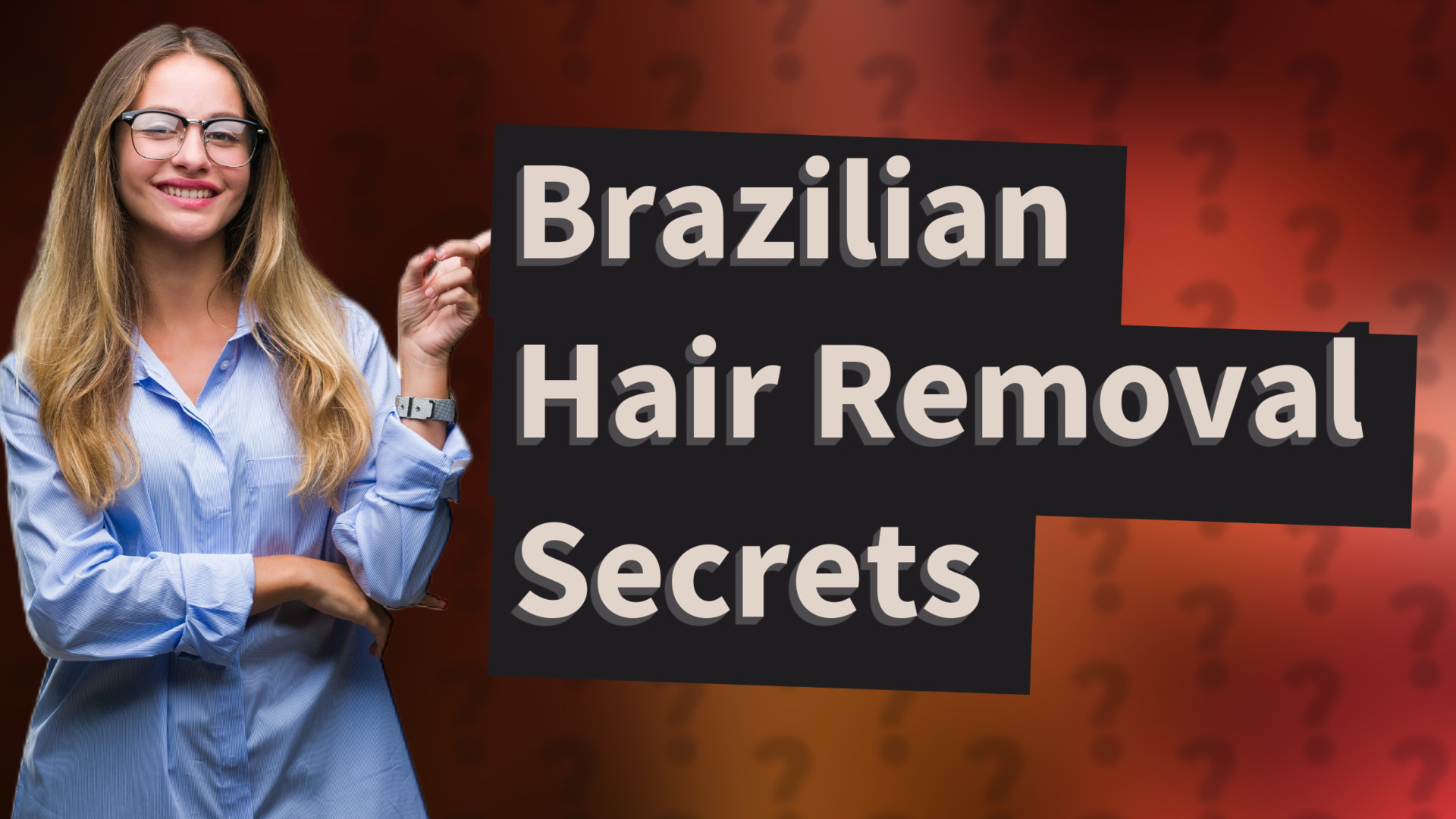 Brazilian Hair Removal Secrets
