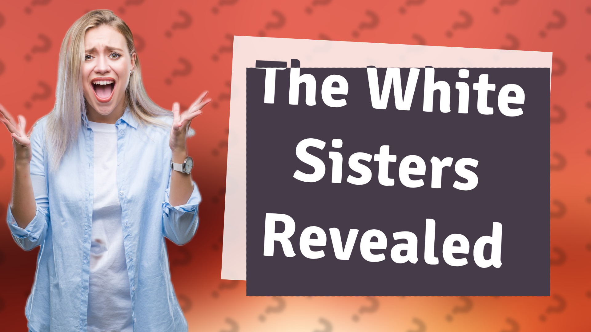 The White Sisters Revealed