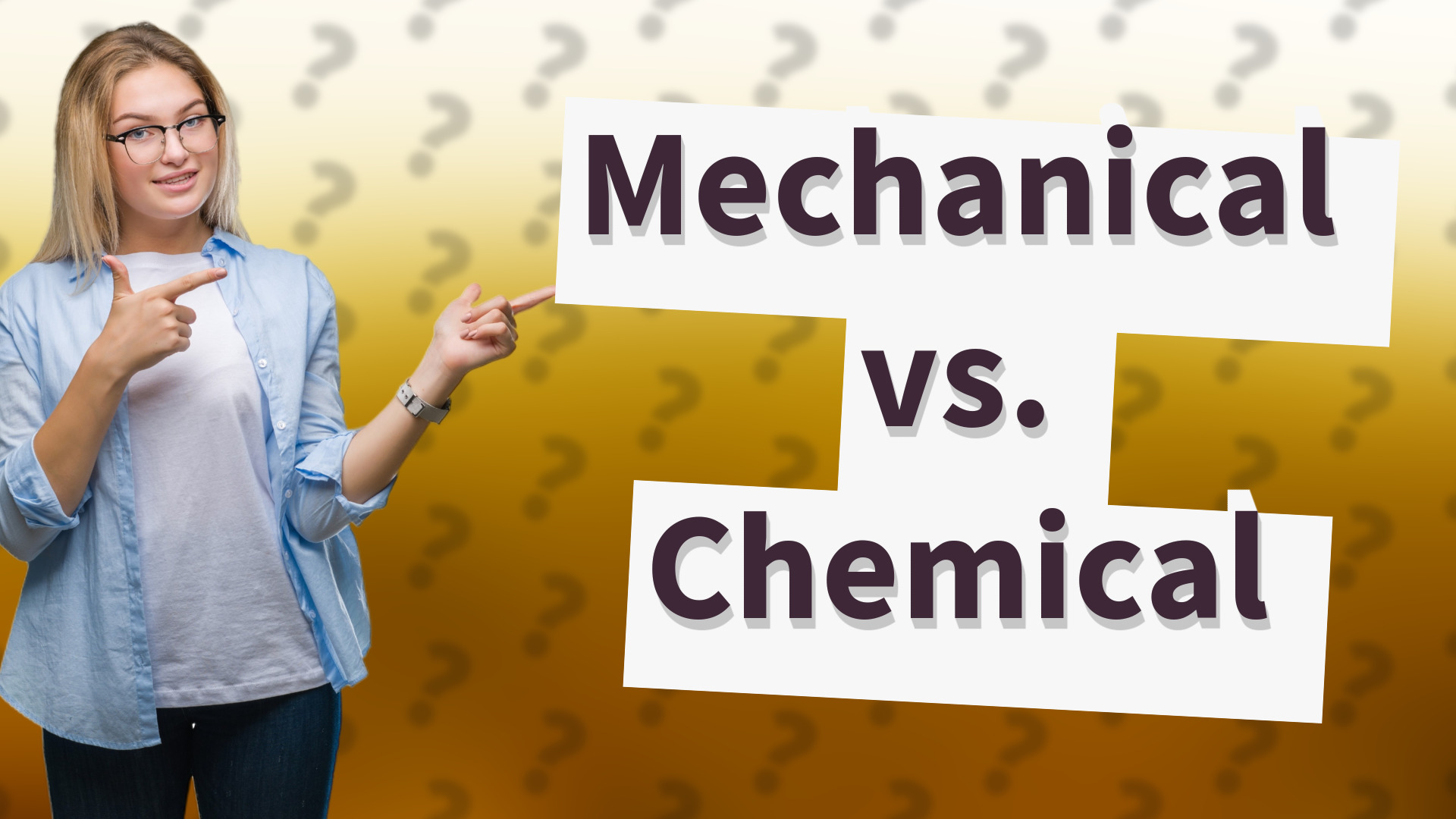 Mechanical vs. Chemical