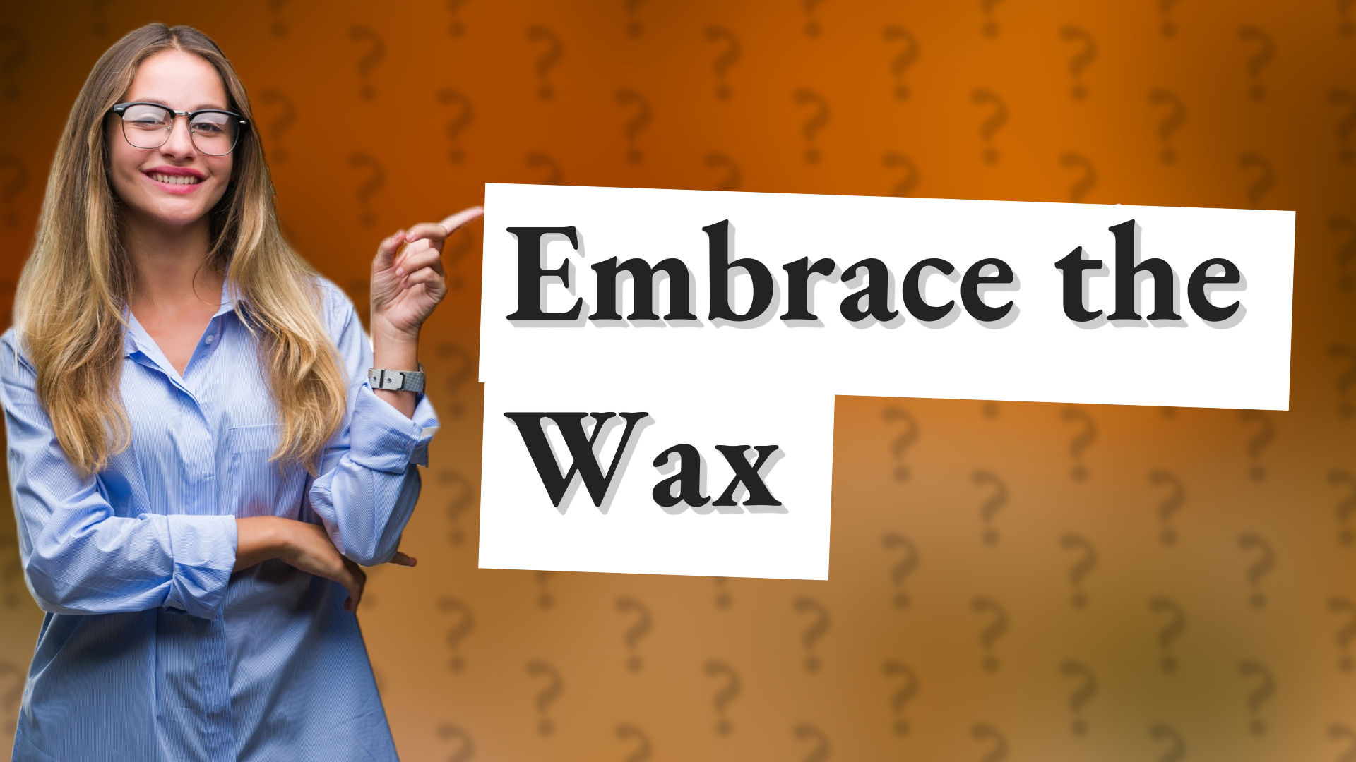 Embrace the Wax
