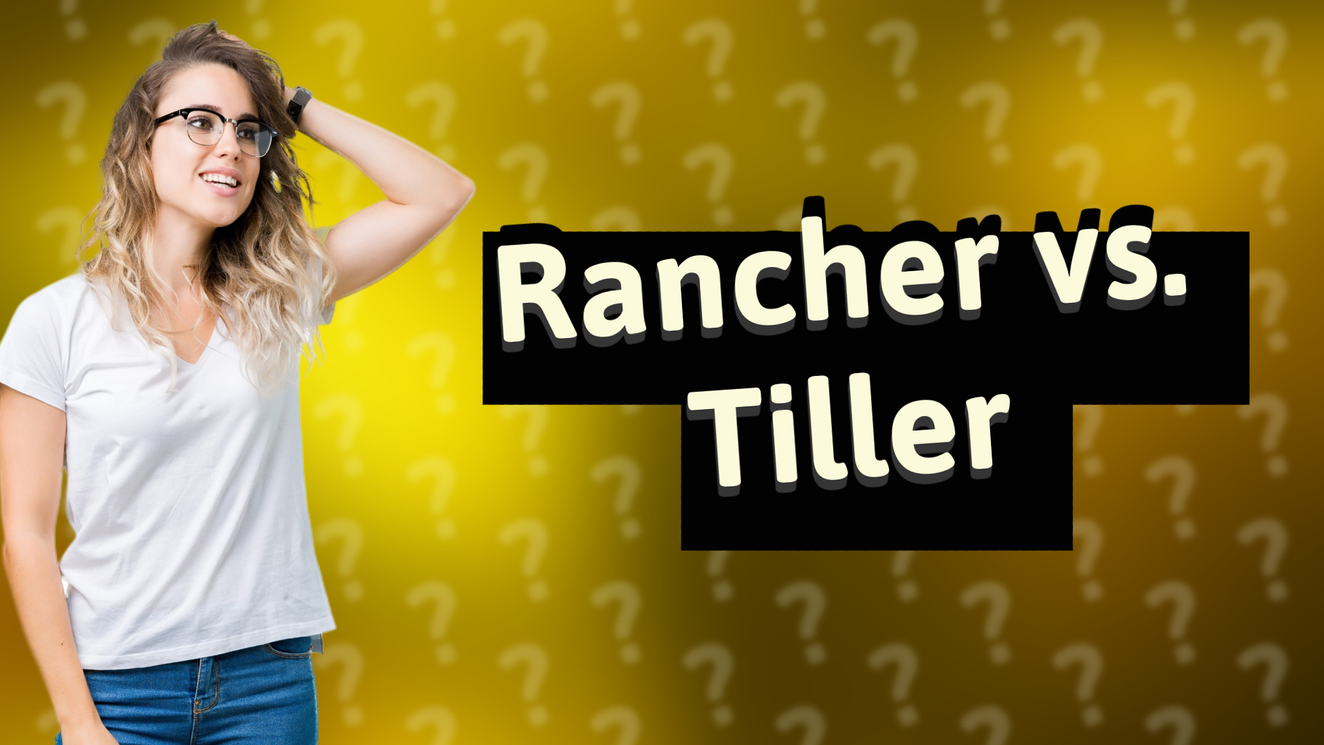 Rancher vs. Tiller