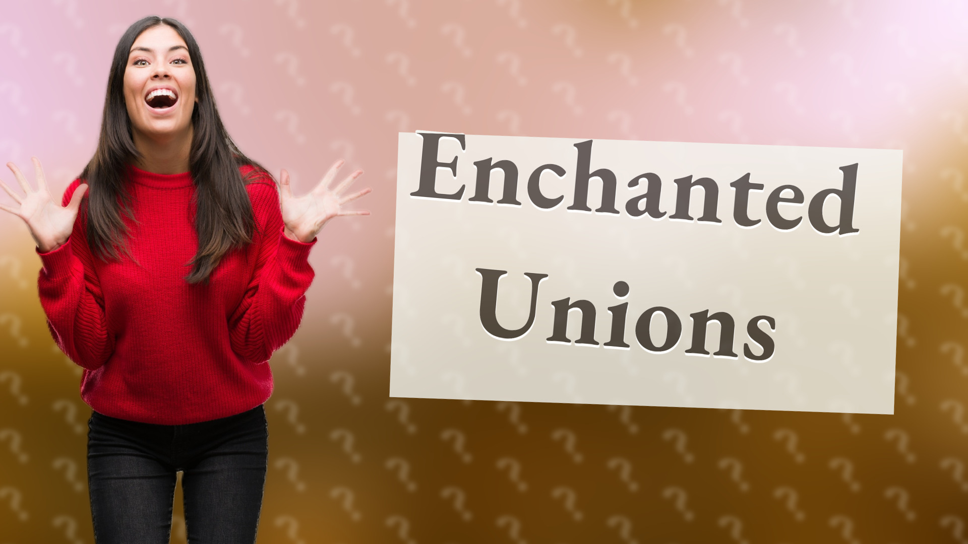 Enchanted Unions