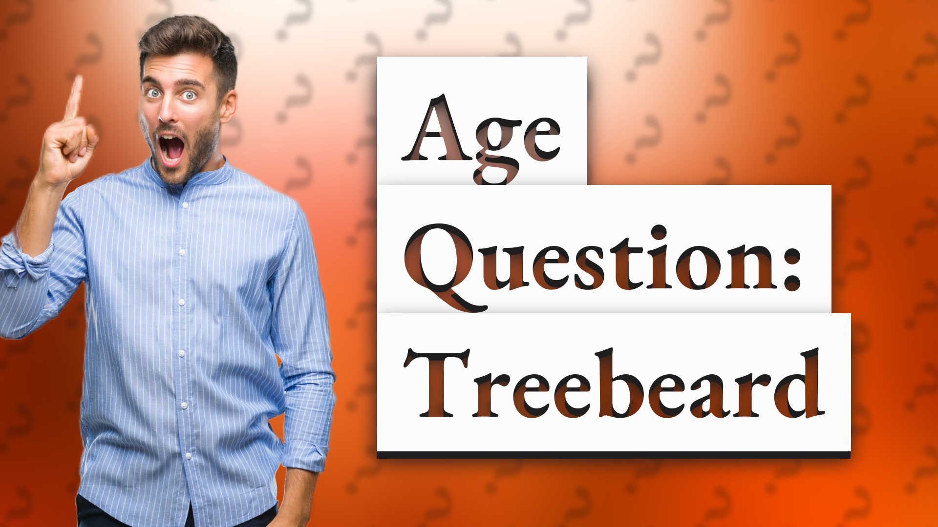 Age Question: Treebeard