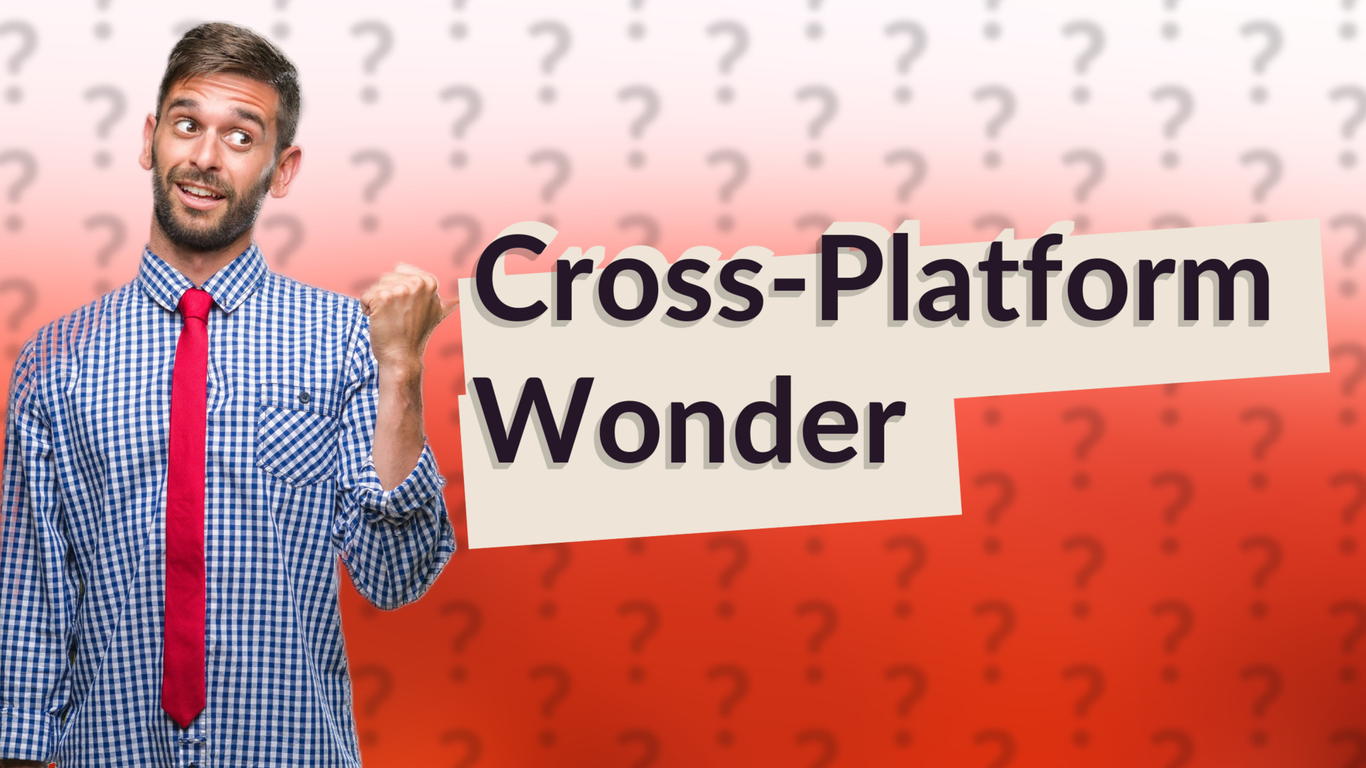 Cross-Platform Wonder
