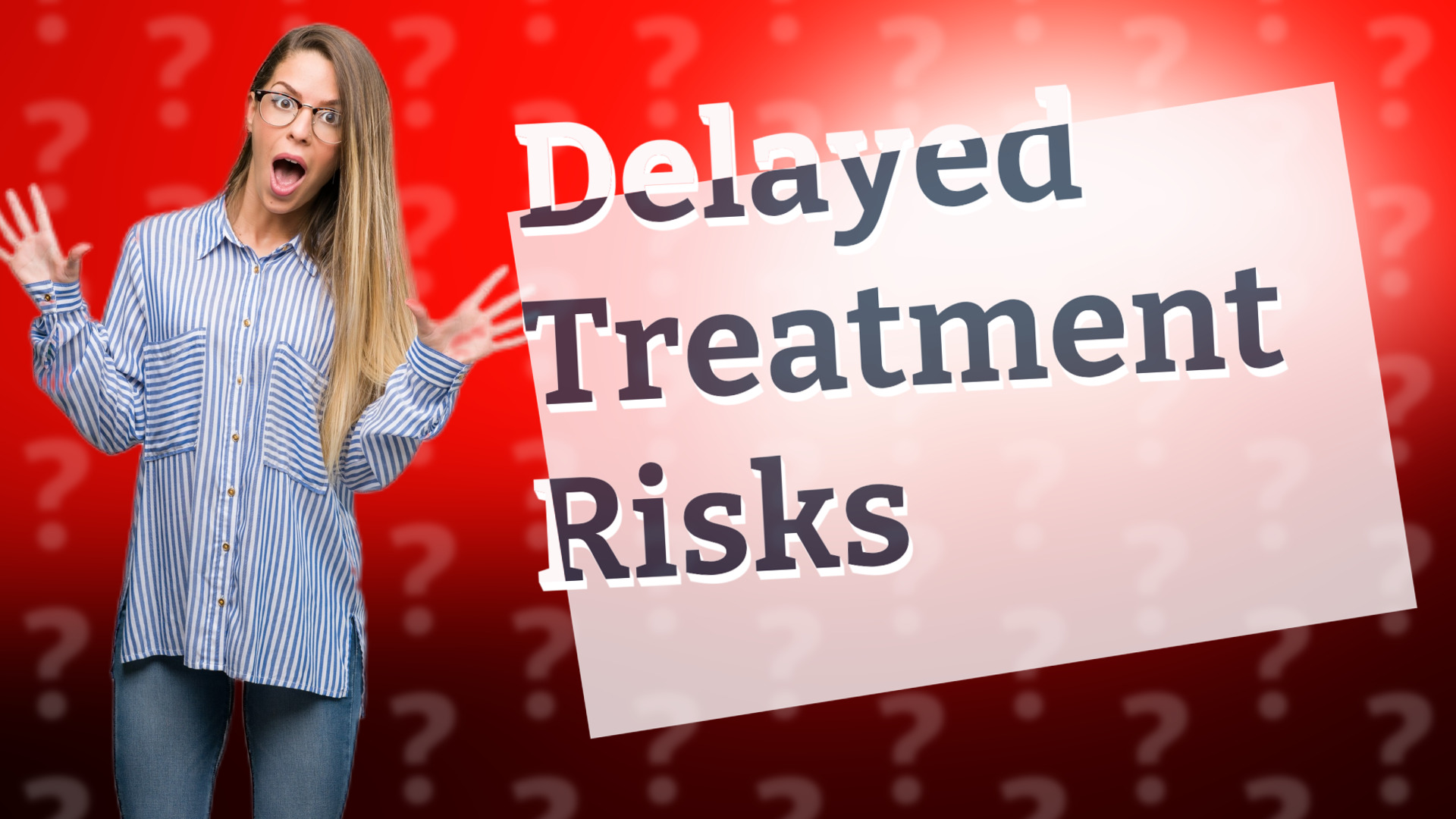 Delayed Treatment Risks