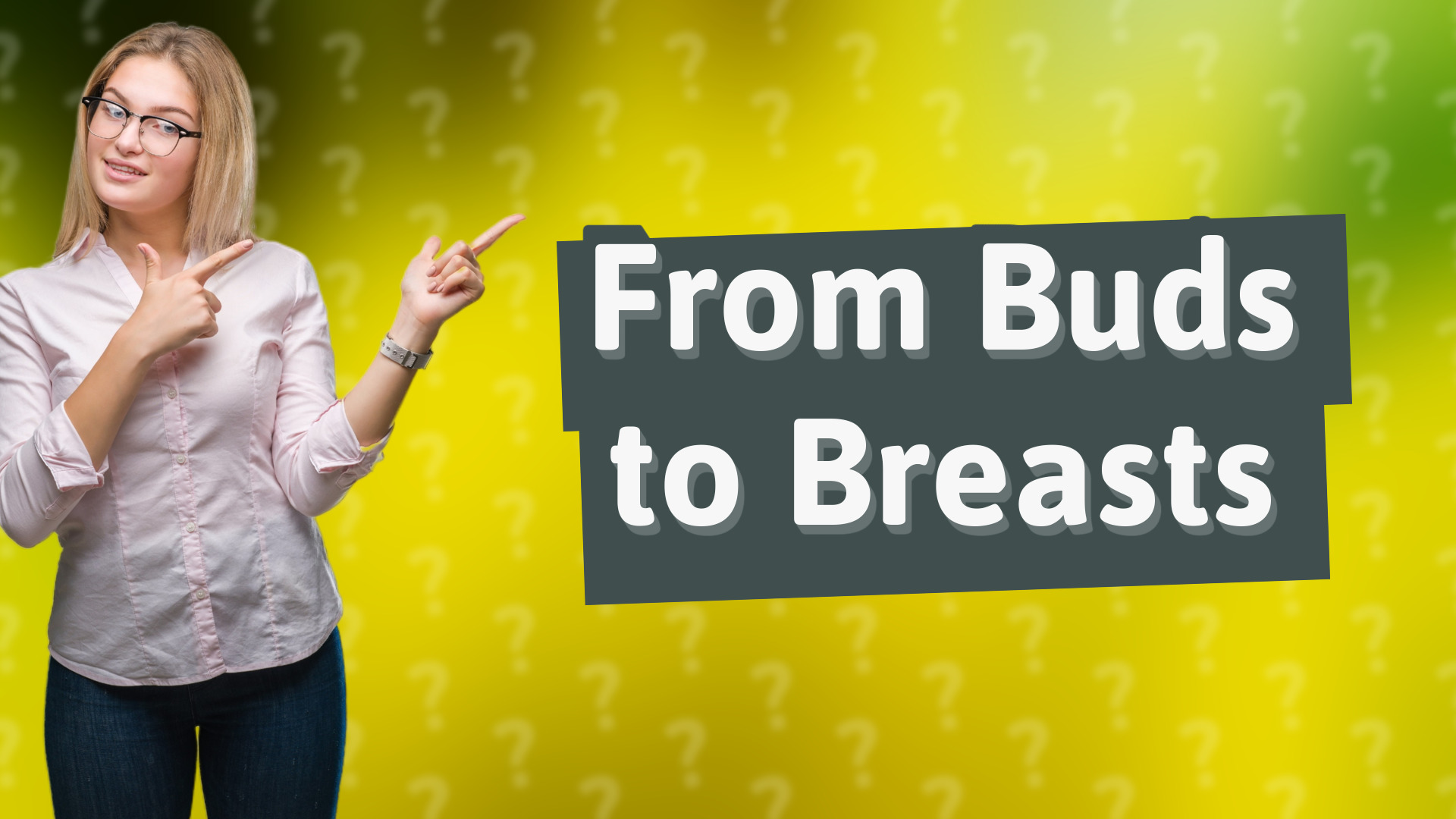 From Buds to Breasts