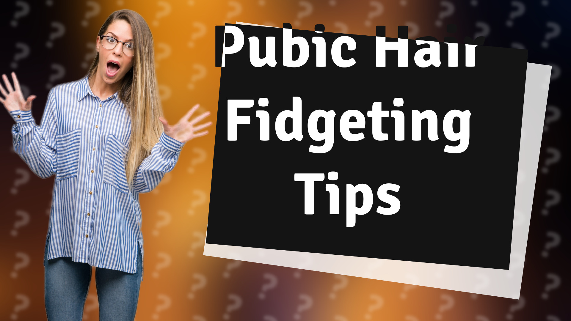 Pubic Hair Fidgeting Tips