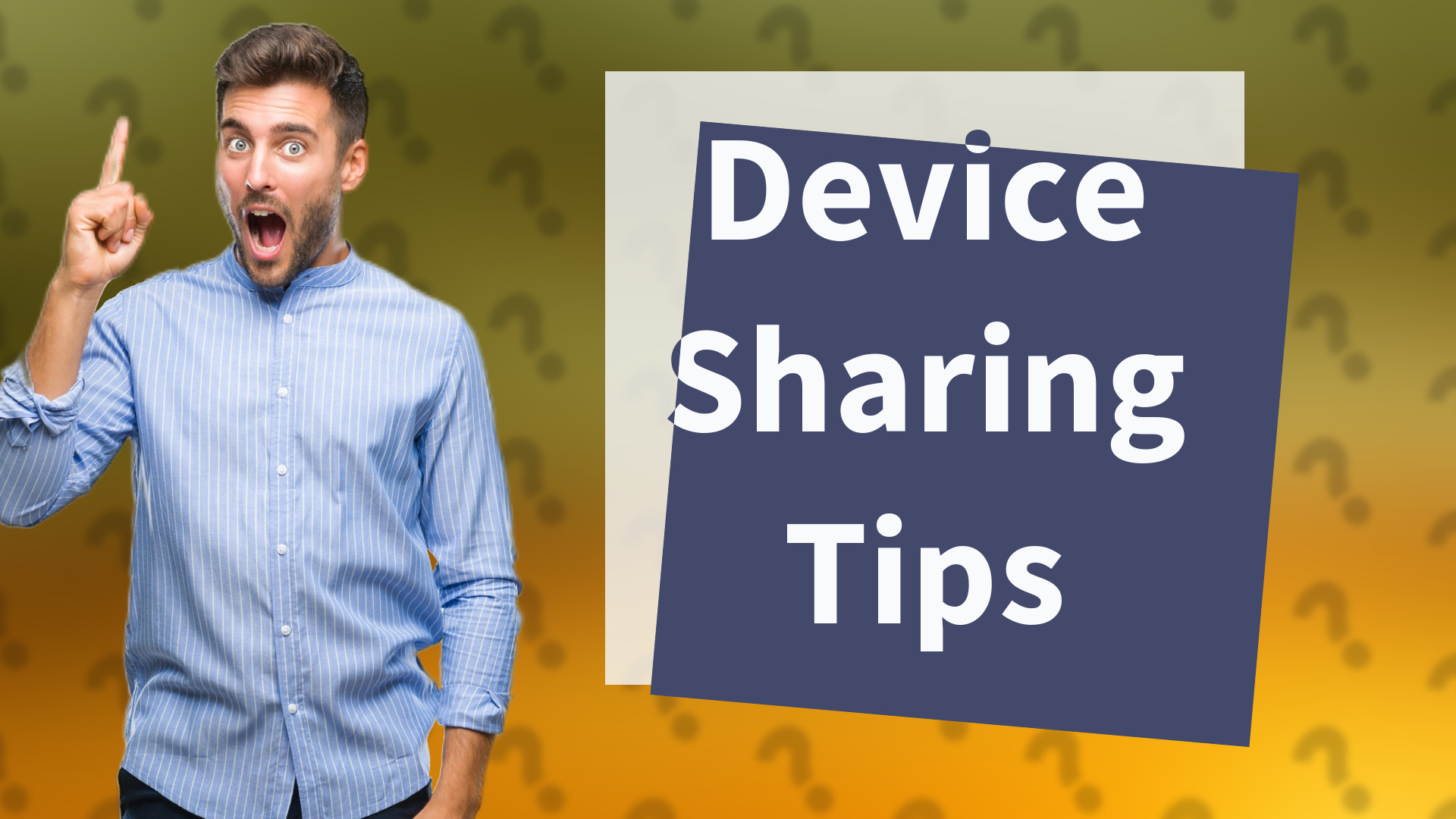 Device Sharing Tips