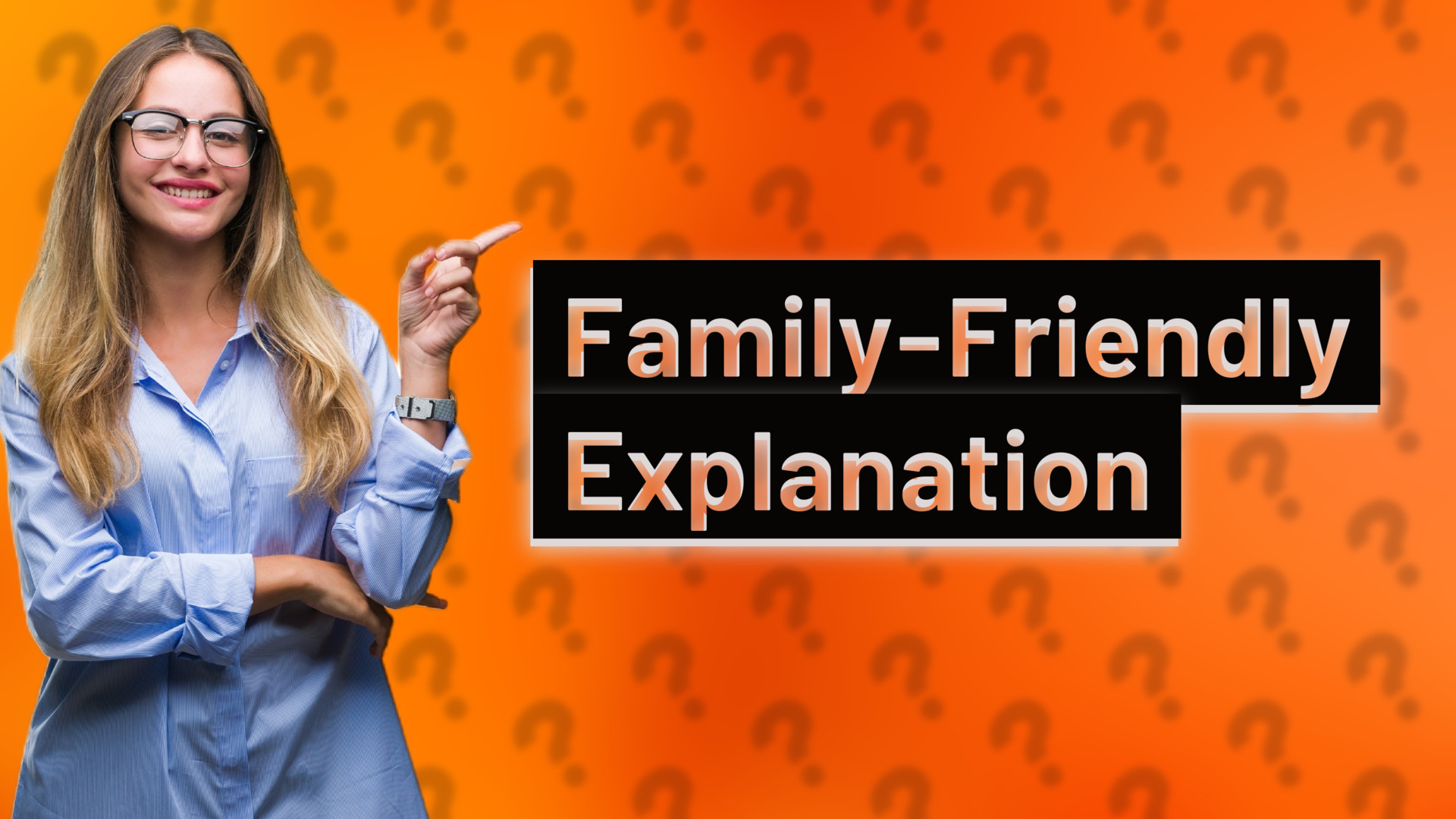 Family-Friendly Explanation