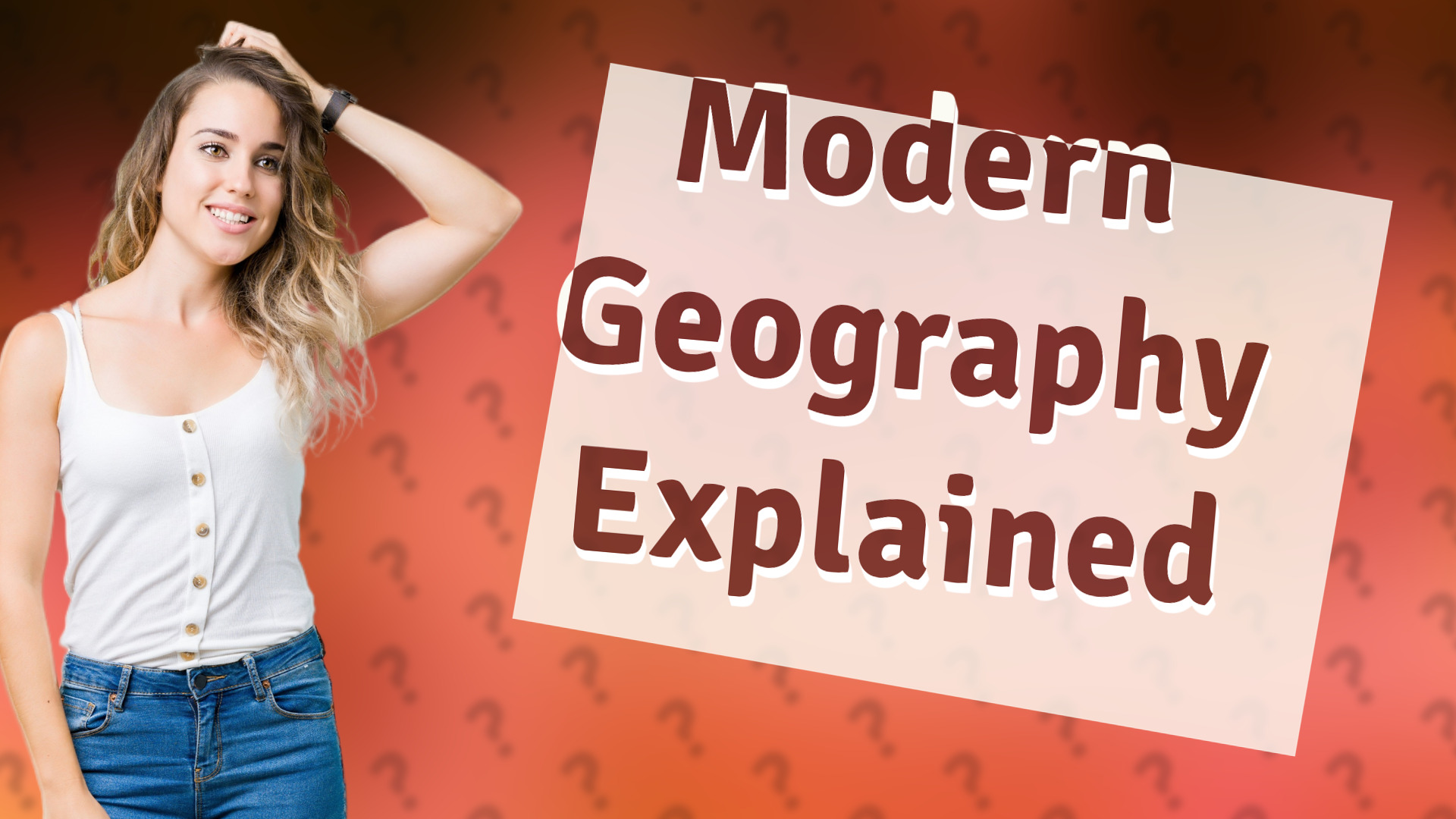 Modern Geography Explained