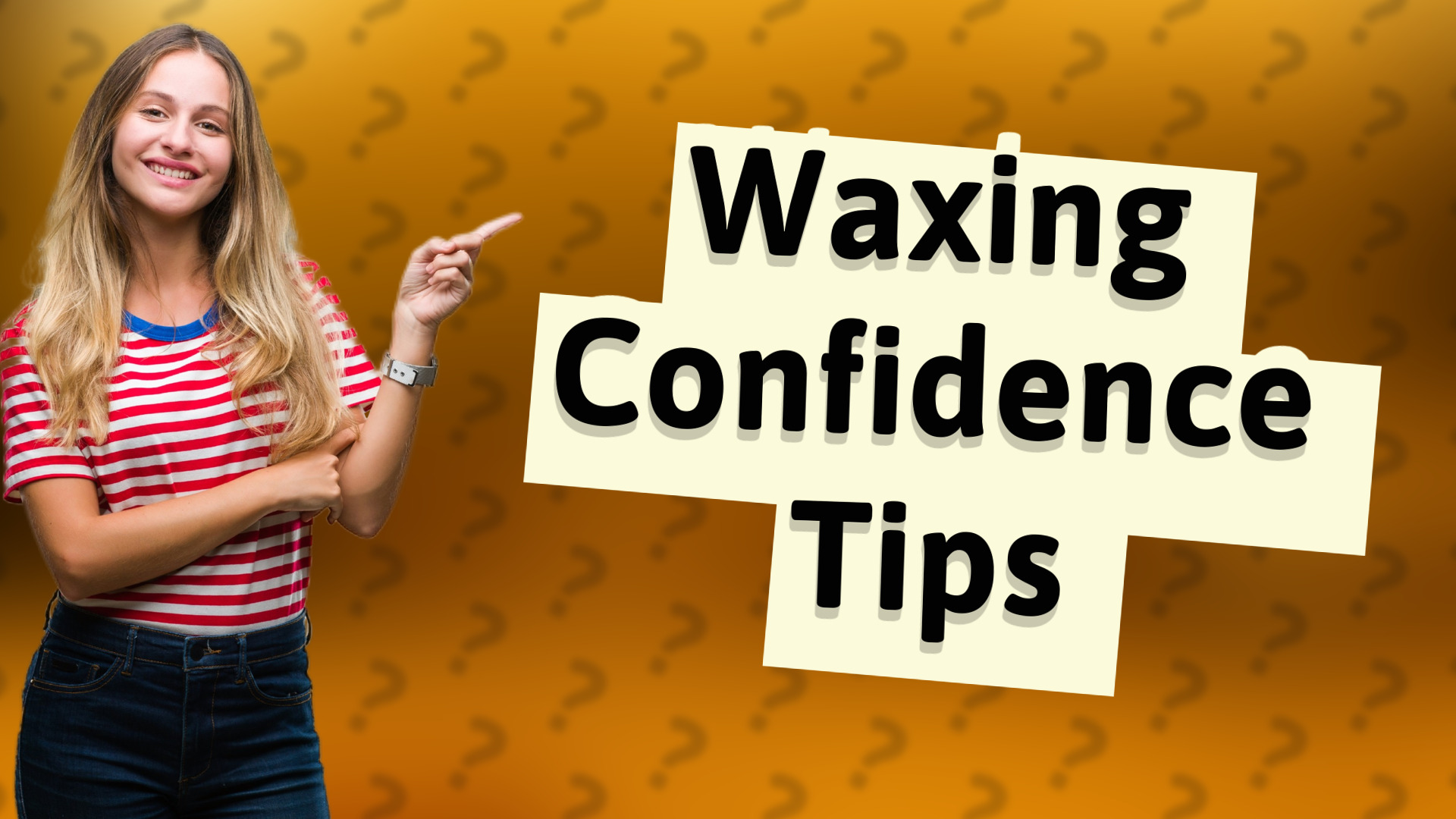 Waxing Confidence Tips