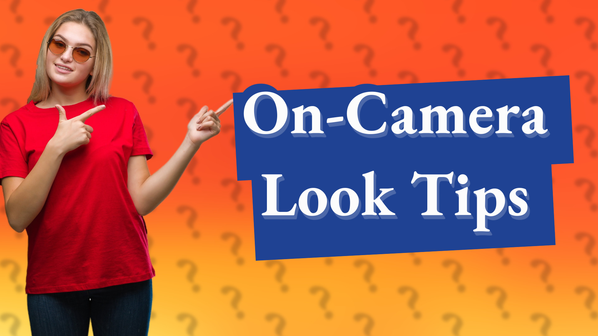 On-Camera Look Tips
