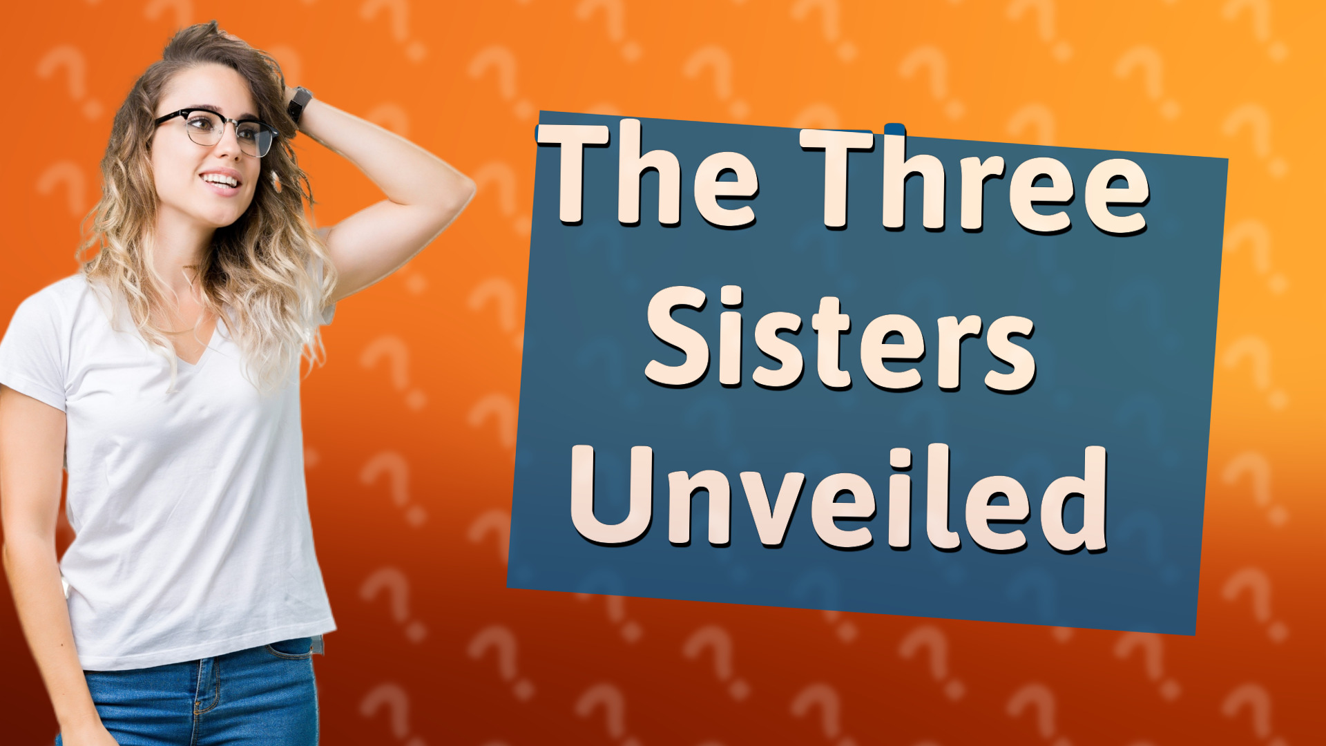 The Three Sisters Unveiled