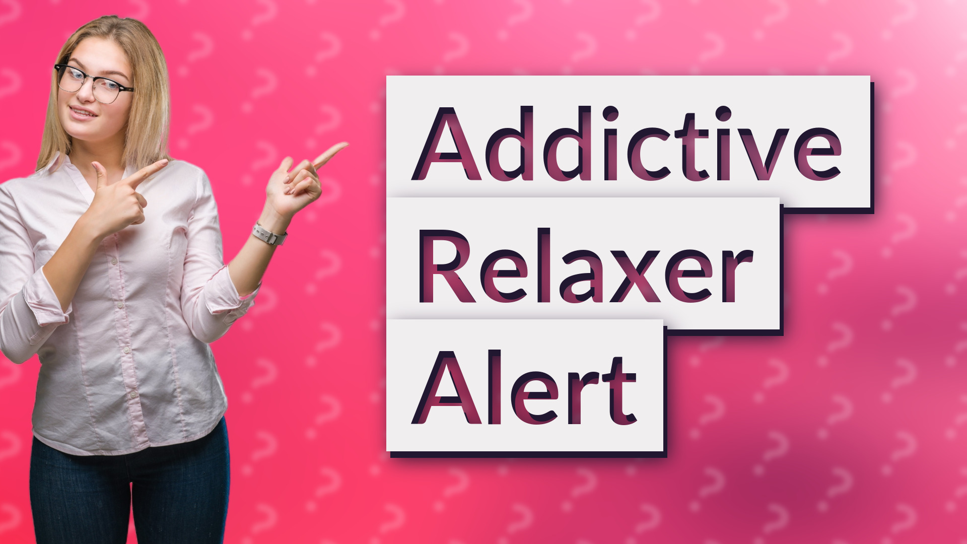 Addictive Relaxer Alert